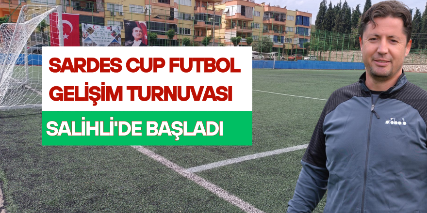 Sardes Cup Futbol Gelişim Turnuvası Salihli'de Başladı