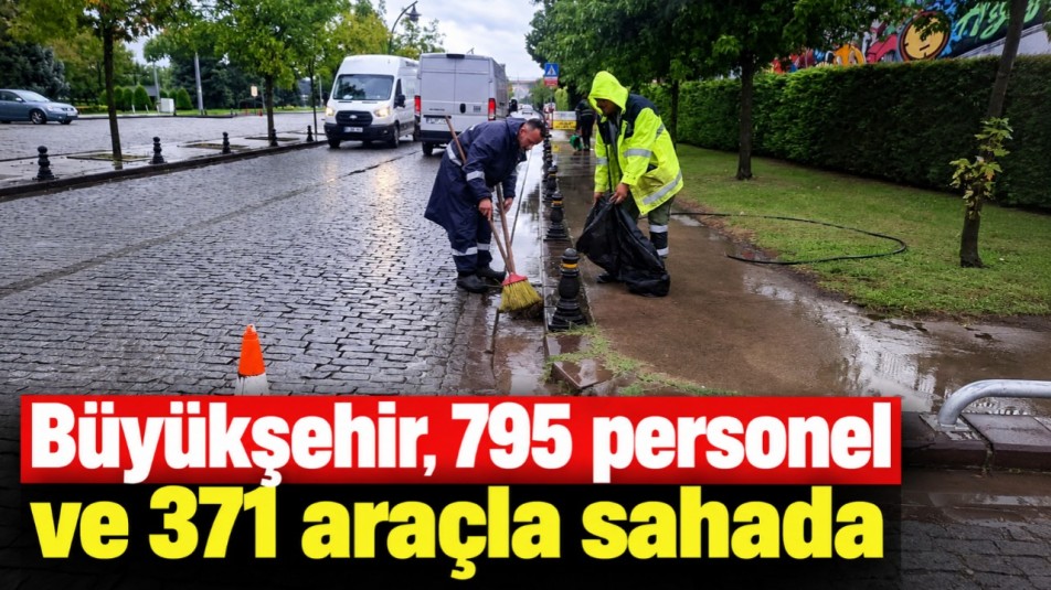 Büyükşehir, 795 personel ve 371 araçla sahada
