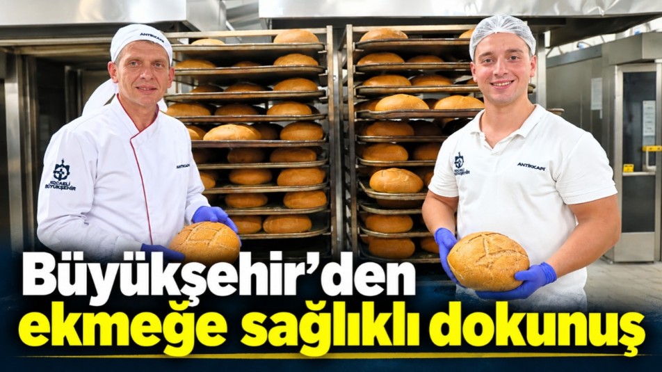 Büyükşehir'den ekmeğe sağlıklı dokunuş