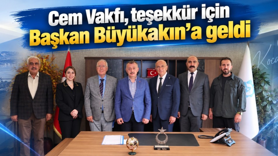 Cem Vakfı, teşekkür için Başkan Büyükakın'a geldi