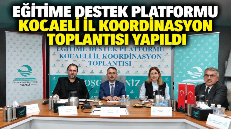 Eğitime Destek Platformu Kocaeli İl Koordinasyon Toplantısı Yapıldı
