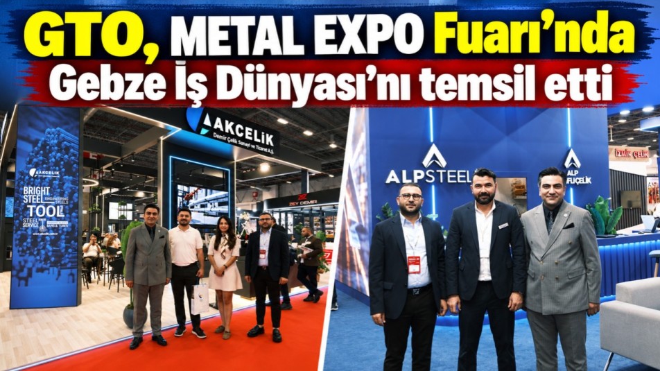 GTO, METAL EXPO Fuarı'nda Gebze İş Dünyası'nı temsil etti