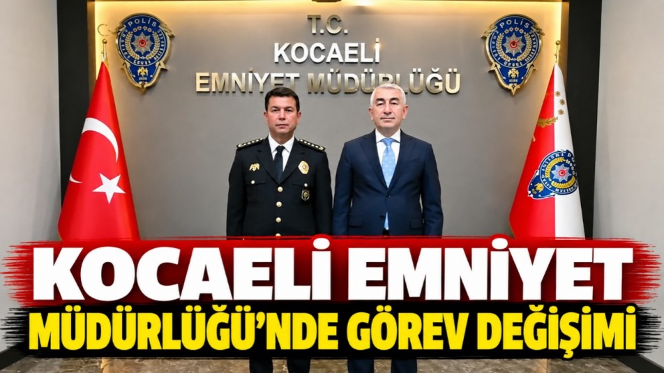 Kocaeli Emniyet Müdürlüğü'nde görev değişimi