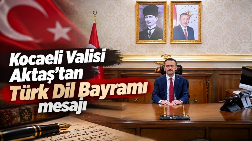 Kocaeli Valisi Aktaş'tan Türk Dil Bayramı mesajı