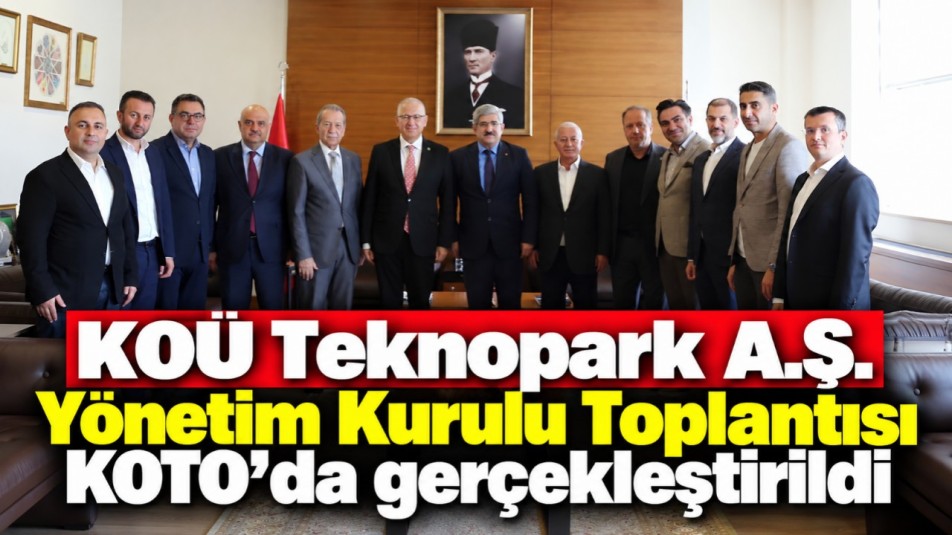 KOÜ Teknopark A.Ş. Yönetim Kurulu Toplantısı KOTO'da gerçekleştirildi