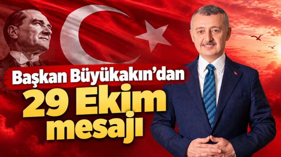 Başkan Büyükakın'dan 29 Ekim mesajı