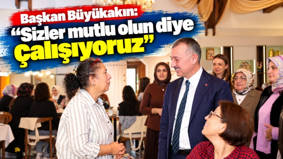 Başkan Büyükakın: "Sizler mutlu olun diye çalışıyoruz"