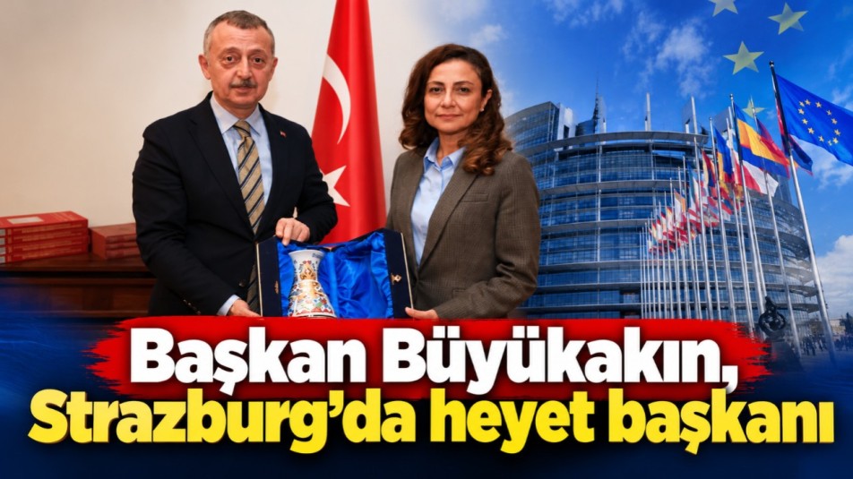 Başkan Büyükakın, Strazburg'da heyet başkanı