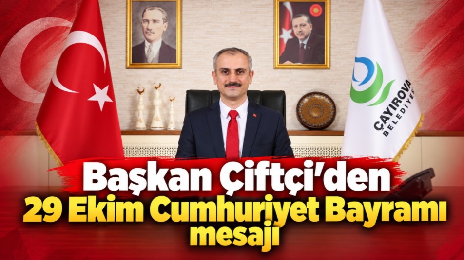 Başkan Çiftçi'den 29 Ekim Cumhuriyet Bayramı mesajı