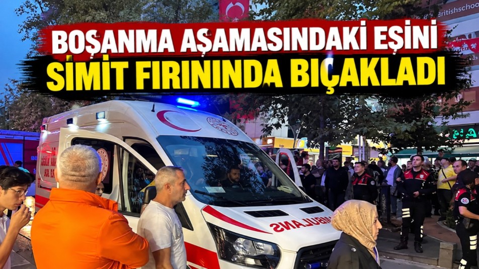 Boşanma aşamasındaki eşini simit fırınında bıçakladı