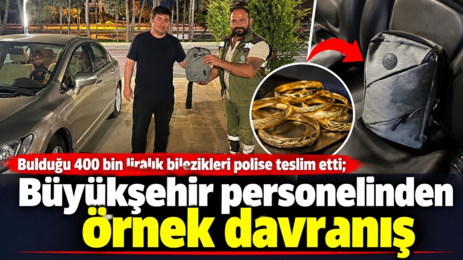 Bulduğu 400 bin liralık bilezikleri polise teslim etti; Büyükşehir personelinden örnek davranış