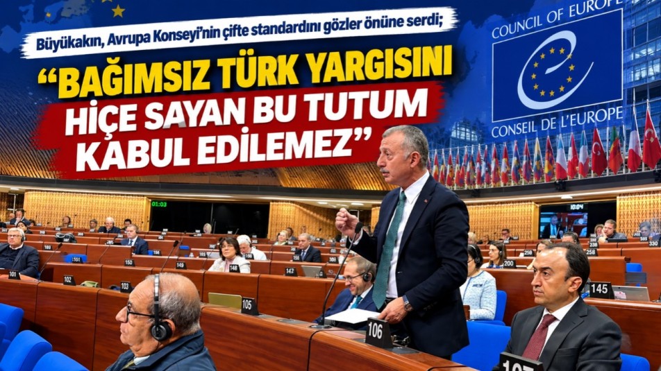Büyükakın Avrupa Konseyi'nde konuştu; "Bağımsız Türk yargısını hiçe sayan bu tutum kabul edilemez"