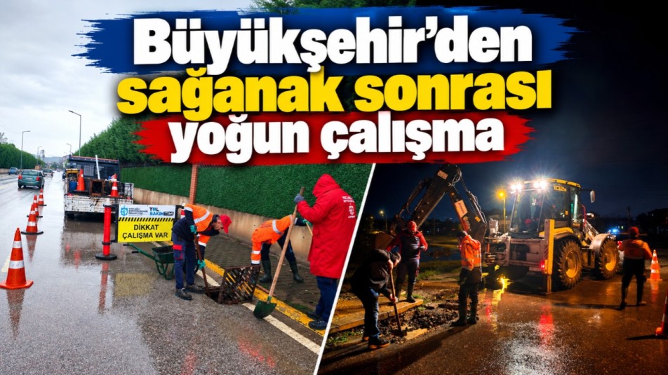 Büyükşehir'den sağanak sonrası yoğun çalışma