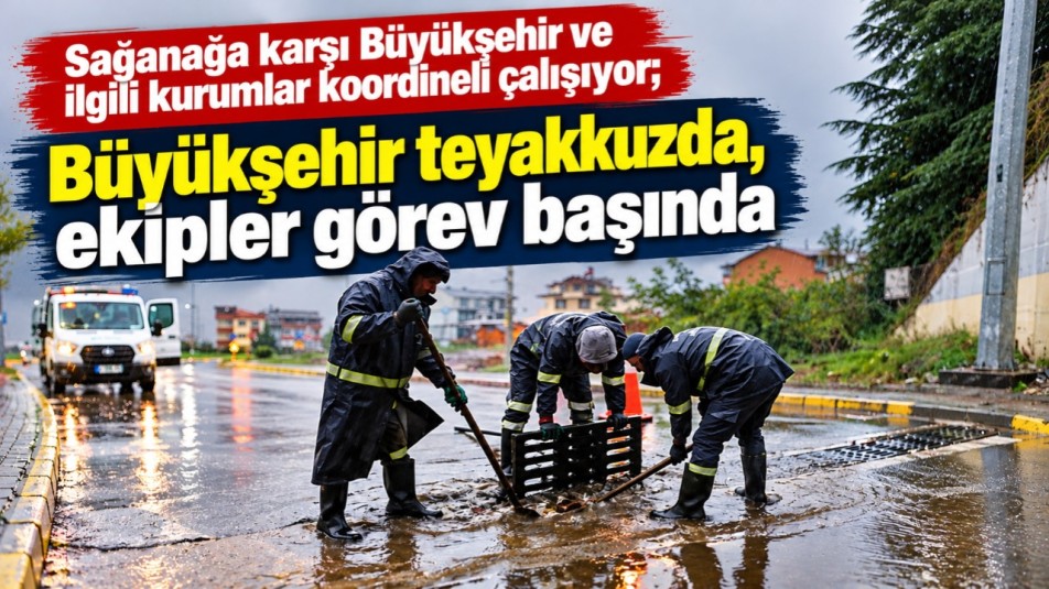 Büyükşehir teyakkuzda, ekipler görev başında