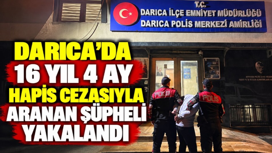 Darıca'da 16 yıl 4 ay hapis cezasıyla aranan şüpheli yakalandı