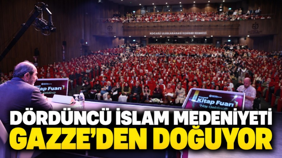 "Dördüncü İslam medeniyeti Gazze'den doğuyor"