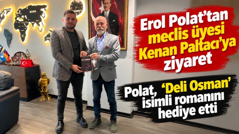 Erol Polat'tan meclis üyesi Kenan Paltacı'ya ziyaret