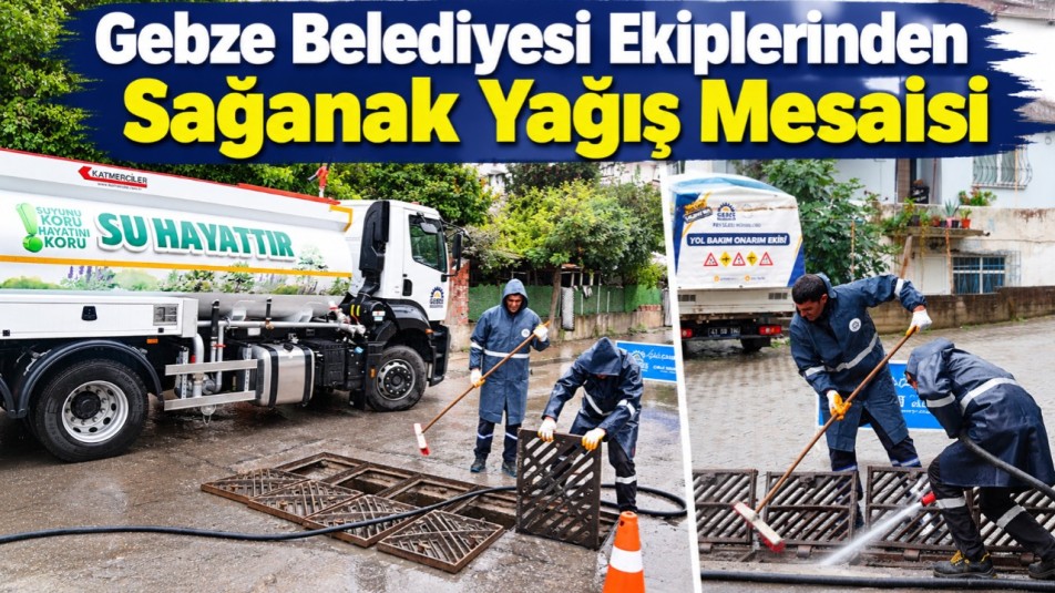 Gebze Belediyesi ekiplerinden sağanak yağış mesaisi