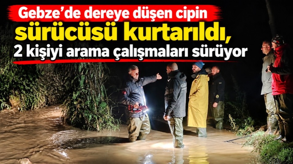 Gebze'de dereye düşen cipin sürücüsü kurtarıldı, 2 kişiyi arama çalışmaları sürüyor