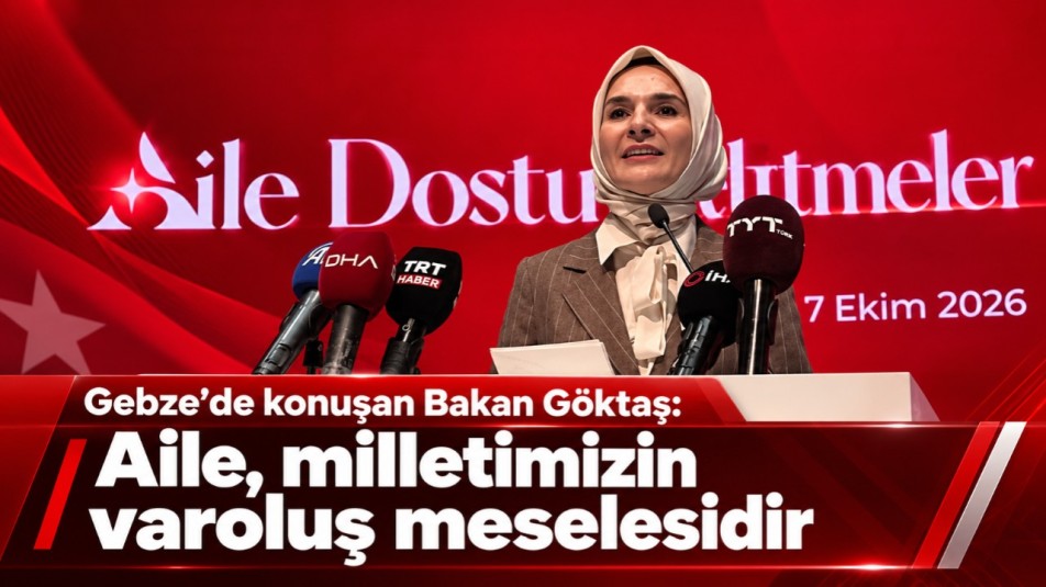 Gebze'de konuşan Bakan Göktaş: Aile, milletimizin varoluş meselesidir