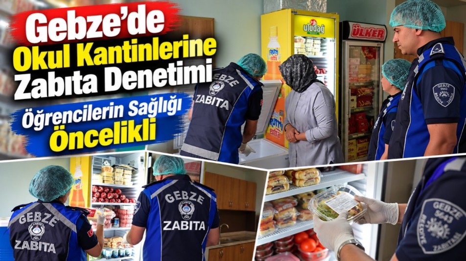 Gebze'de Okul Kantinlerine Zabıta Denetimi