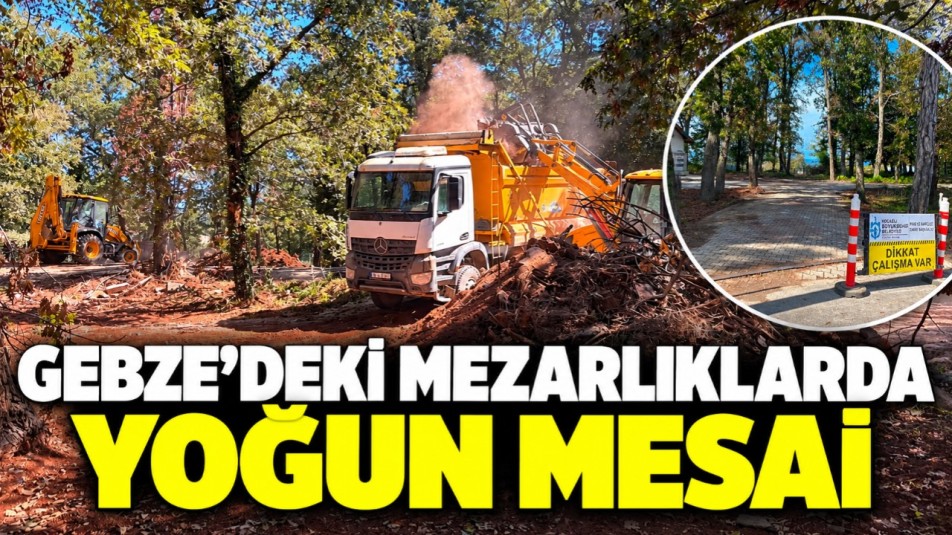 Gebze'deki mezarlıklarda yoğun mesai