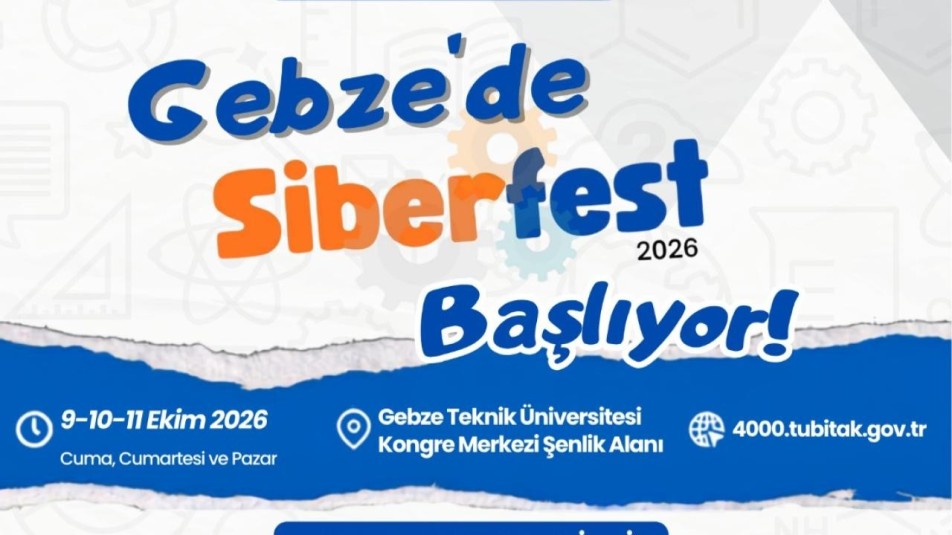 Gebze Güvenli Gelecek (SİBERFEST) Bilim Şenliği, TÜBİTAK Desteğiyle Kapılarını Açıyor