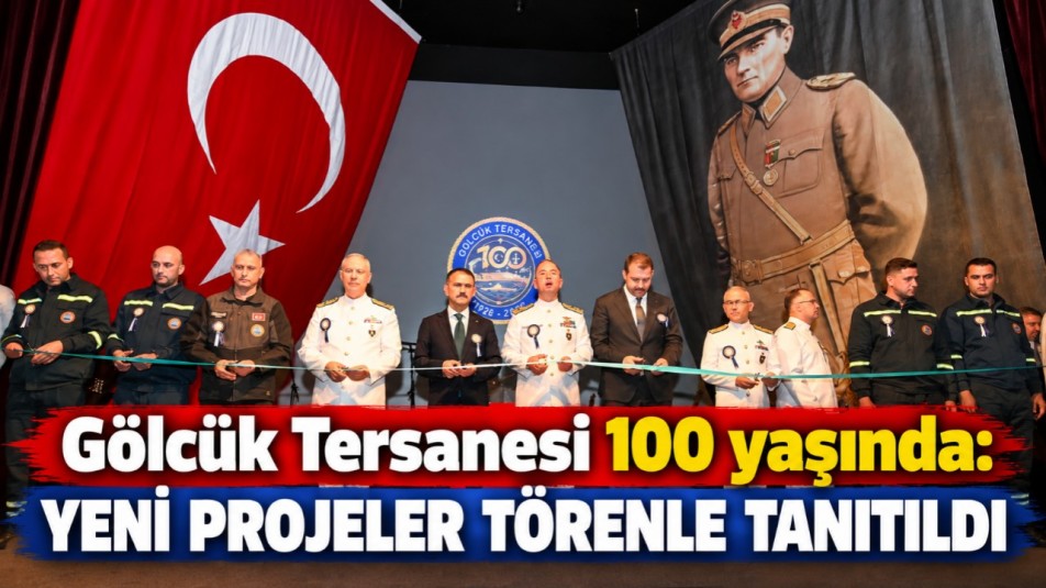 Gölcük Tersanesi 100 yaşında: Yeni projeler törenle tanıtıldı