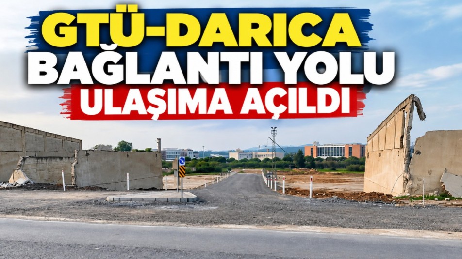 GTÜ-Darıca bağlantı yolu ulaşıma açıldı