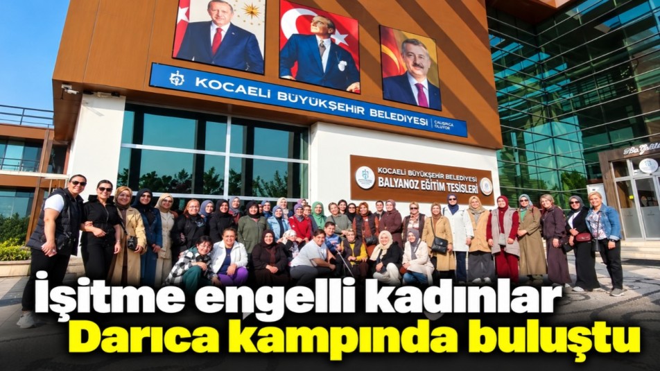 İşitme engelli kadınlar Darıca kampında buluştu