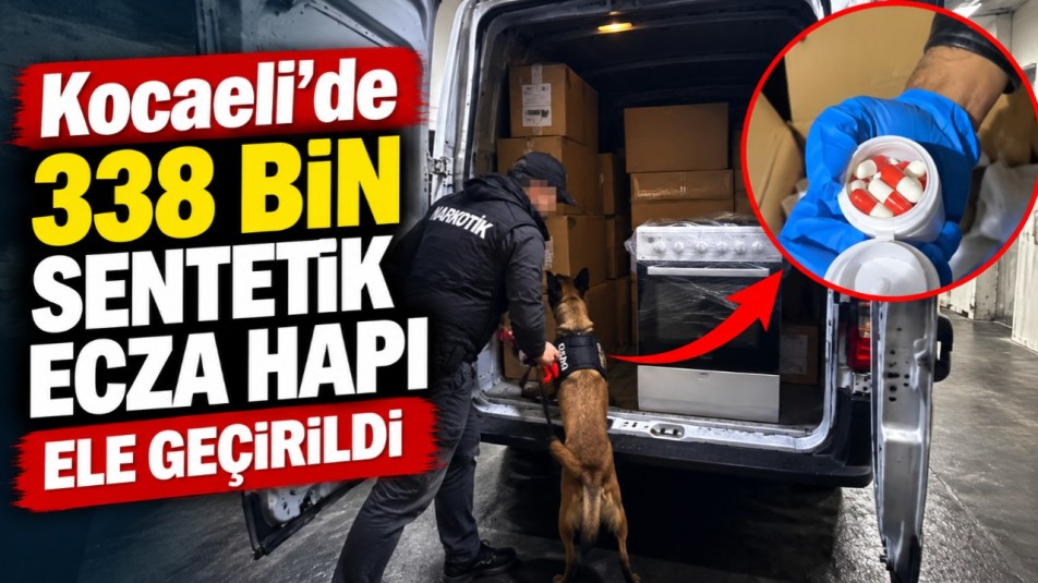 Kocaeli'de 338 bin sentetik ecza hapı ele geçirildi