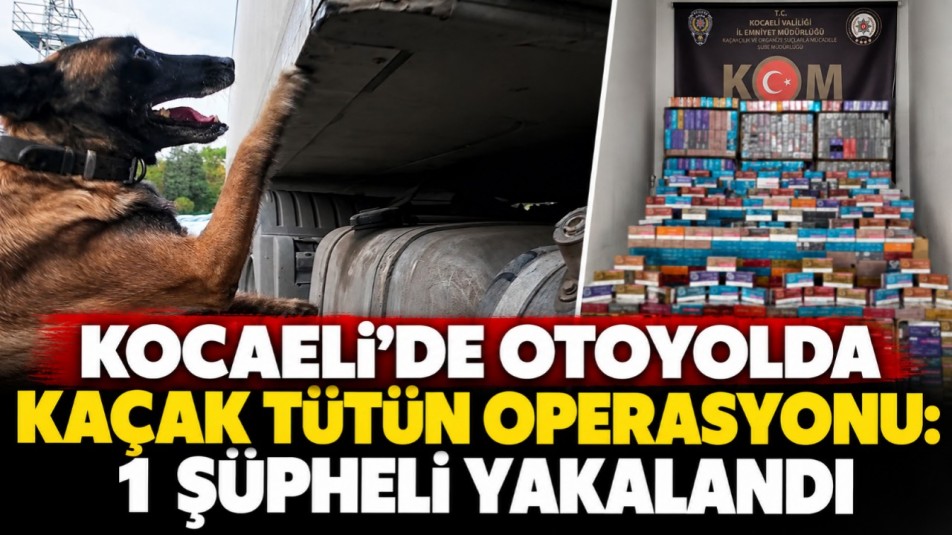 Kocaeli'de otoyolda kaçak tütün operasyonu: 1 şüpheli yakalandı