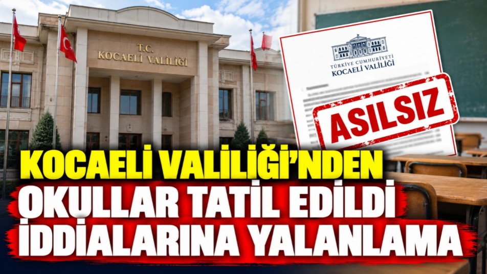 Kocaeli Valiliği'nden okullar tatil edildi iddialarına yalanlama
