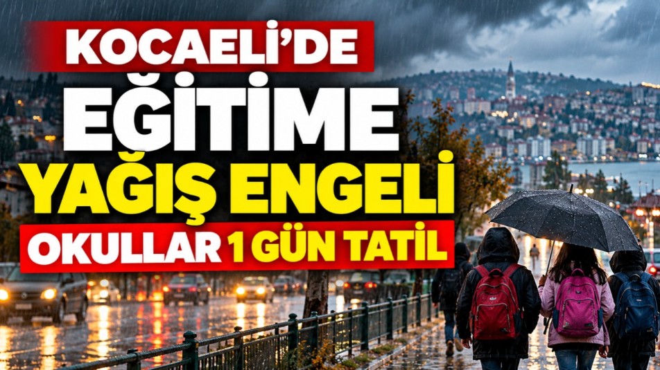 KOCAELİ'DE EĞİTİME YAĞIŞ ENGELİ: OKULLAR 1 GÜN TATİL