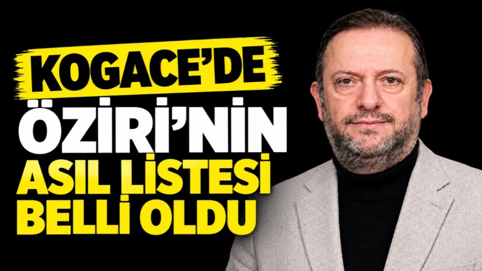KOGACE'de Öziri'nin asil listesi belli oldu