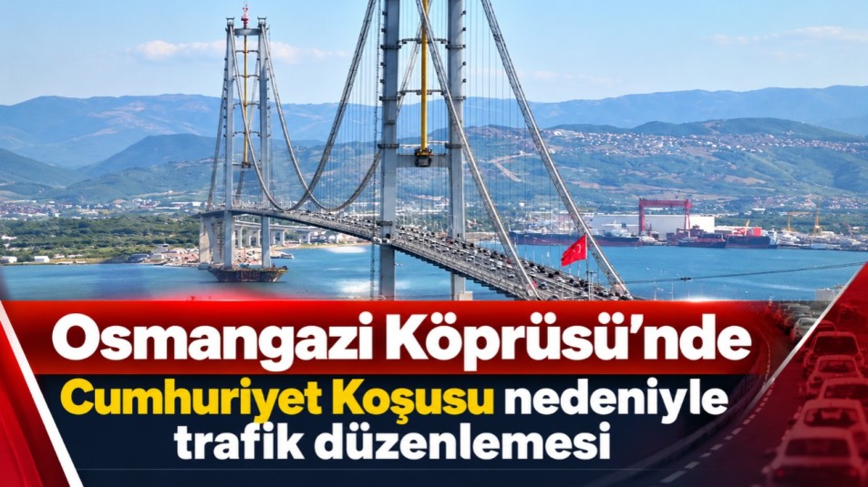Osmangazi Köprüsü'nde Cumhuriyet Koşusu nedeniyle trafik düzenlemesi