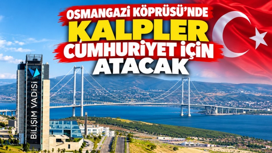 Osmangazi Köprüsü'nde kalpler Cumhuriyet için atacak