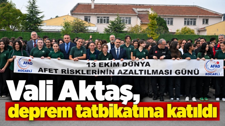 Vali Aktaş, deprem tatbikatına katıldı