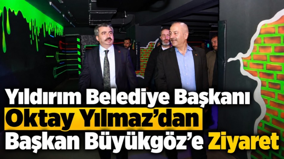 Yıldırım Belediye Başkanı Oktay Yılmaz'dan Başkan Büyükgöz'e Ziyaret