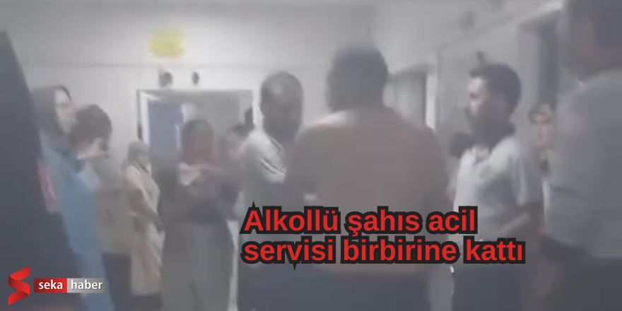 Alkollü şahıs acil servisi birbirine kattı