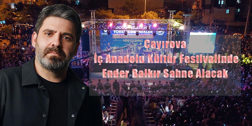 Çayırova İç Anadolu Kültür Festivalinde Ender Balkır Sahne Alacak