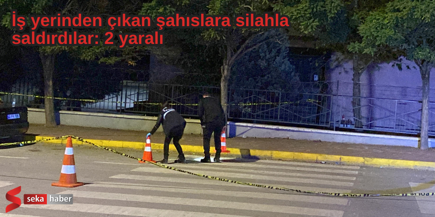 İş yerinden çıkan şahıslara silahla saldırdılar: 2 yaralı