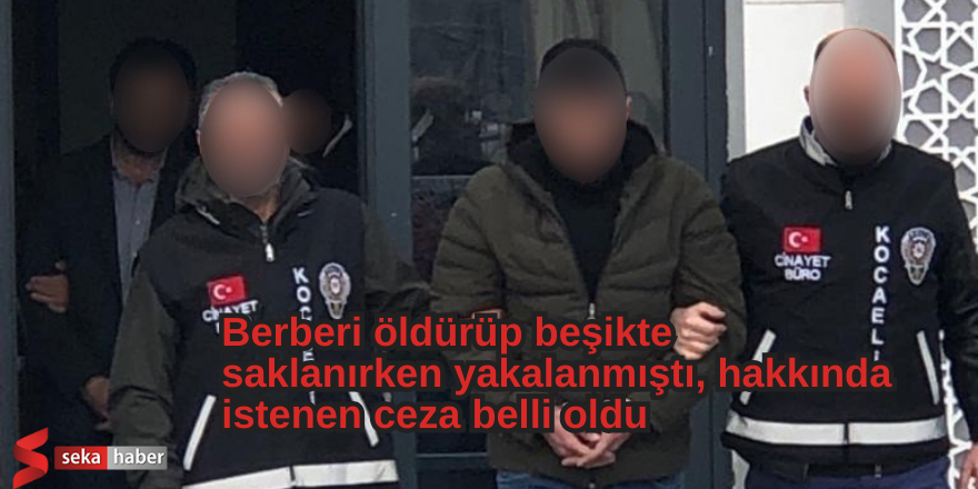 Berberi öldürüp beşikte saklanırken yakalanmıştı, hakkında istenen ceza belli oldu