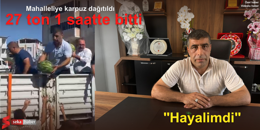 Mahalleliye karpuz dağıtıldı: 27 ton 1 saatte bitti