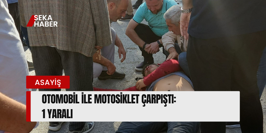 Otomobil ile motosiklet çarpıştı: 1 yaralı