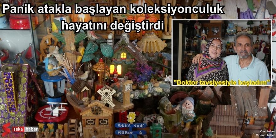 Panik atakla başlayan koleksiyonculuk hayatını değiştirdi