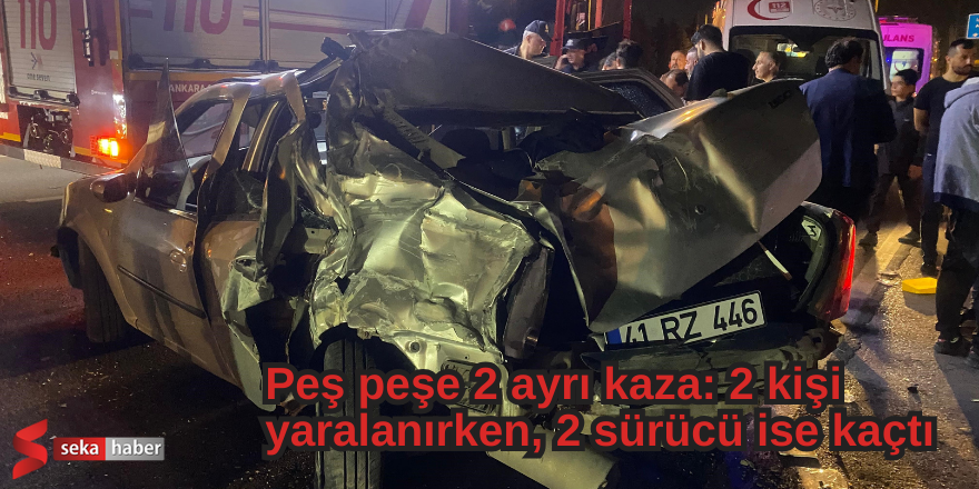 Peş peşe 2 ayrı kaza: 2 kişi yaralanırken, 2 sürücü ise kaçtı