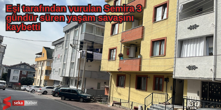  Eşi tarafından vurulan Semira 3 gündür süren yaşam savaşını kaybetti