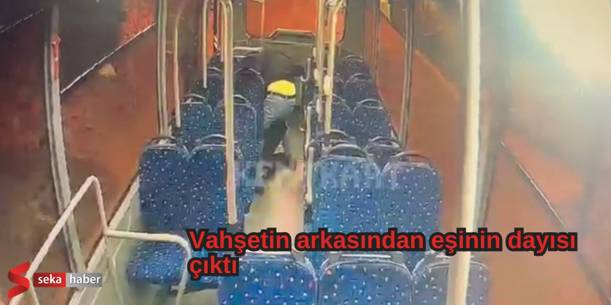  Vahşetin arkasından eşinin dayısı çıktı