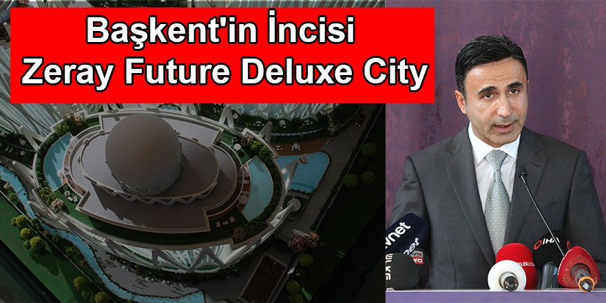 Başkent'in İncisi Zeray Future Deluxe City